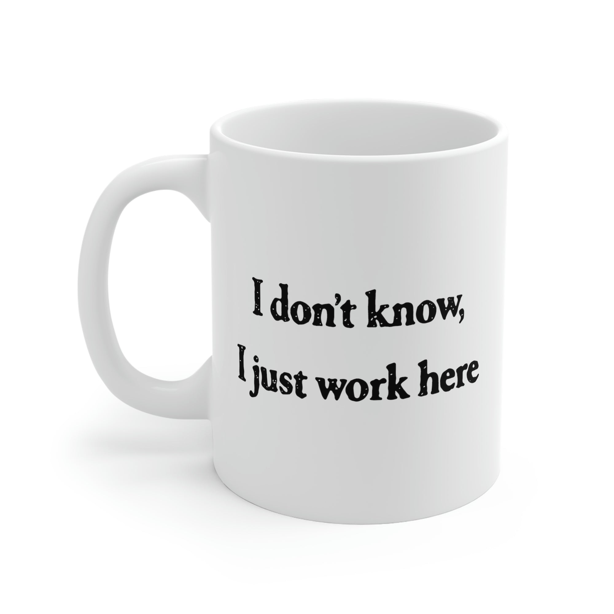 I Don't Know, I Just Work Here Coffee Mug | Funny Shirt from Famous In Real Life