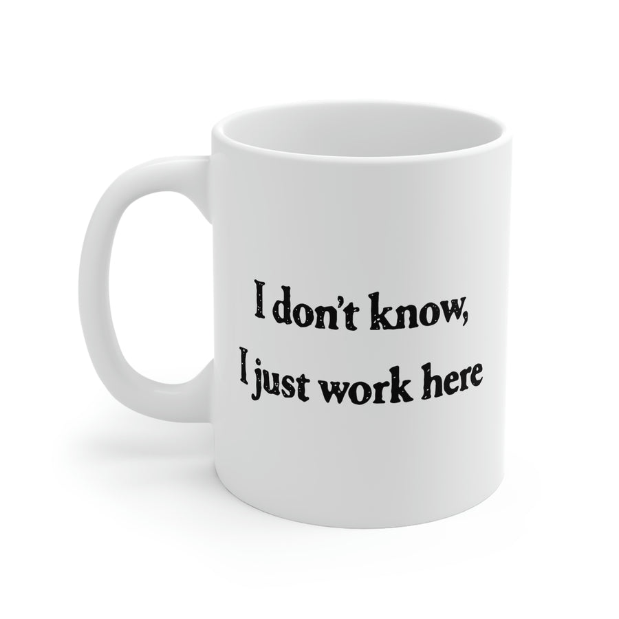 I Don't Know, I Just Work Here Coffee Mug | Funny Shirt from Famous In Real Life