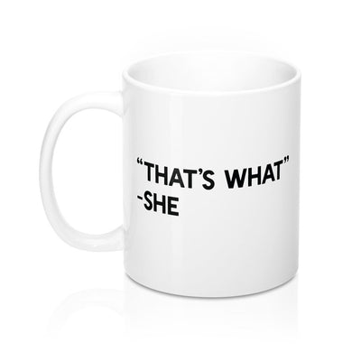 That's What She Said Coffee Mug 11oz | Funny Shirt from Famous In Real Life