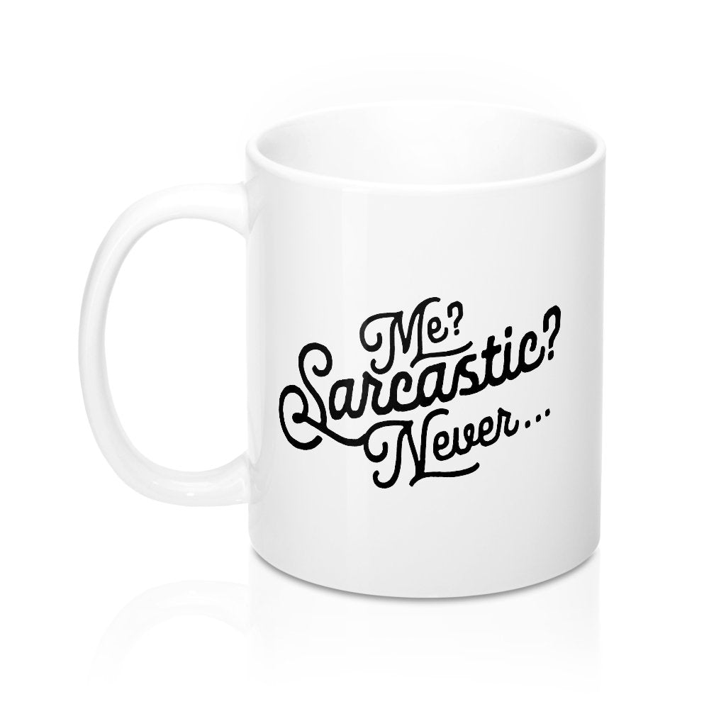 Me? Sarcastic? Coffee Mug | Funny Shirt from Famous In Real Life