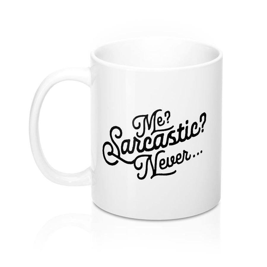 Me? Sarcastic? Coffee Mug | Funny Shirt from Famous In Real Life