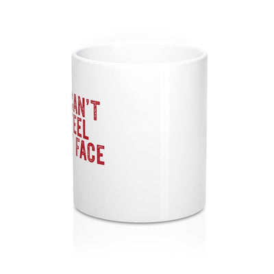 I Can't Feel My Face Coffee Mug 11oz | Funny Shirt from Famous In Real Life