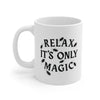 Relax It's Only Magic Coffee Mug 11oz | Funny Shirt from Famous In Real Life