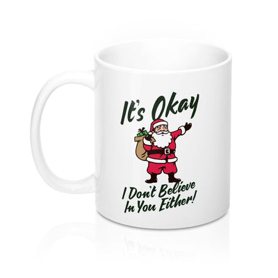 Santa Doesn't Believe In You Either Coffee Mug 11oz | Funny Shirt from Famous In Real Life