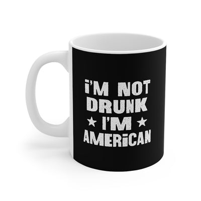 I'm Not Drunk I'm American Coffee Mug 11oz | Funny Shirt from Famous In Real Life