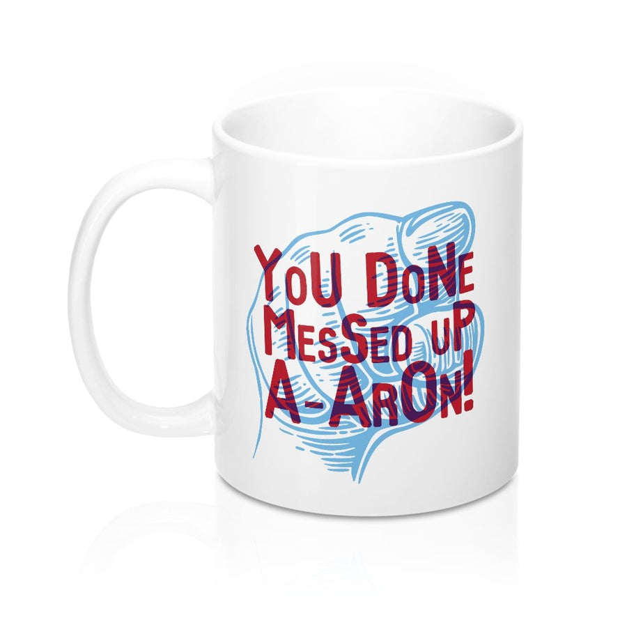 You Done Messed UP A-Aron Coffee Mug | Funny Shirt from Famous In Real Life
