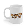 Thankful For Me Coffee Mug 11oz | Funny Shirt from Famous In Real Life