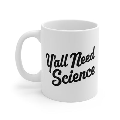 Y'all Need Science Coffee Mug 11oz | Funny Shirt from Famous In Real Life