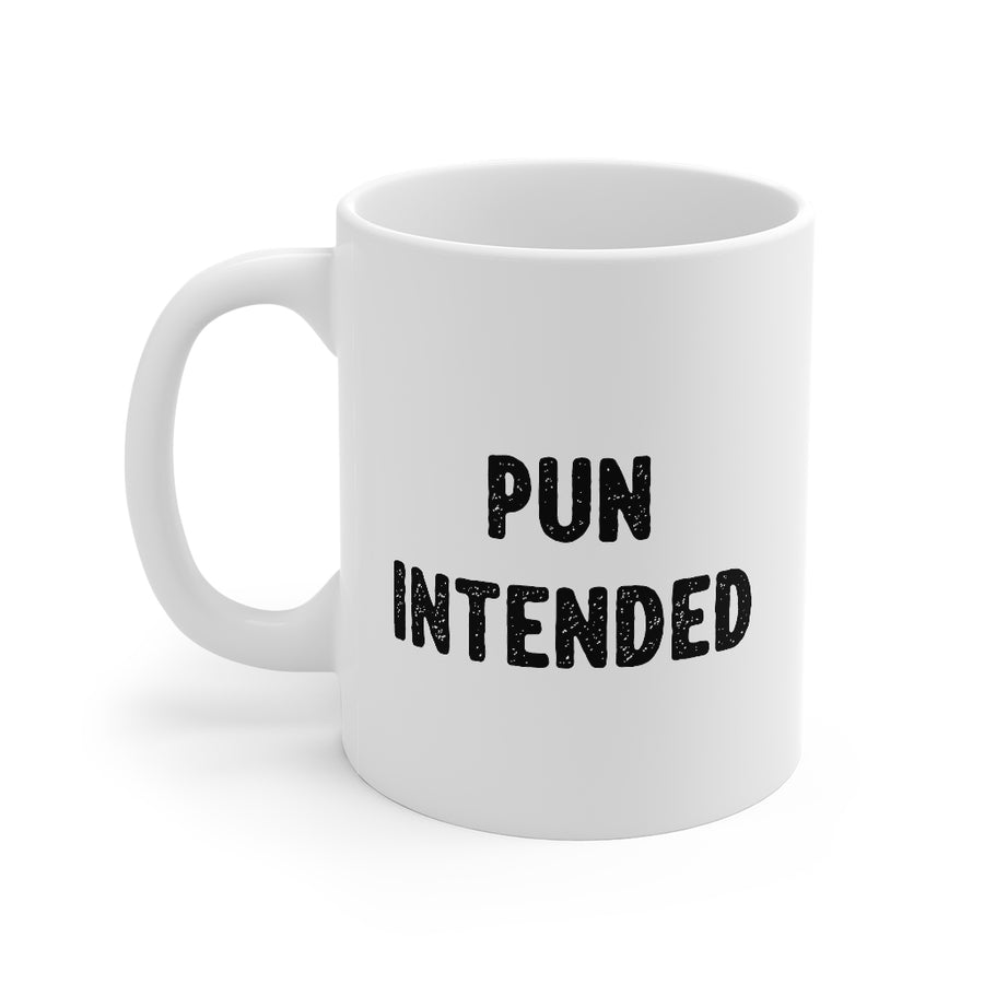 Pun Intended Coffee Mug | Funny Shirt from Famous In Real Life