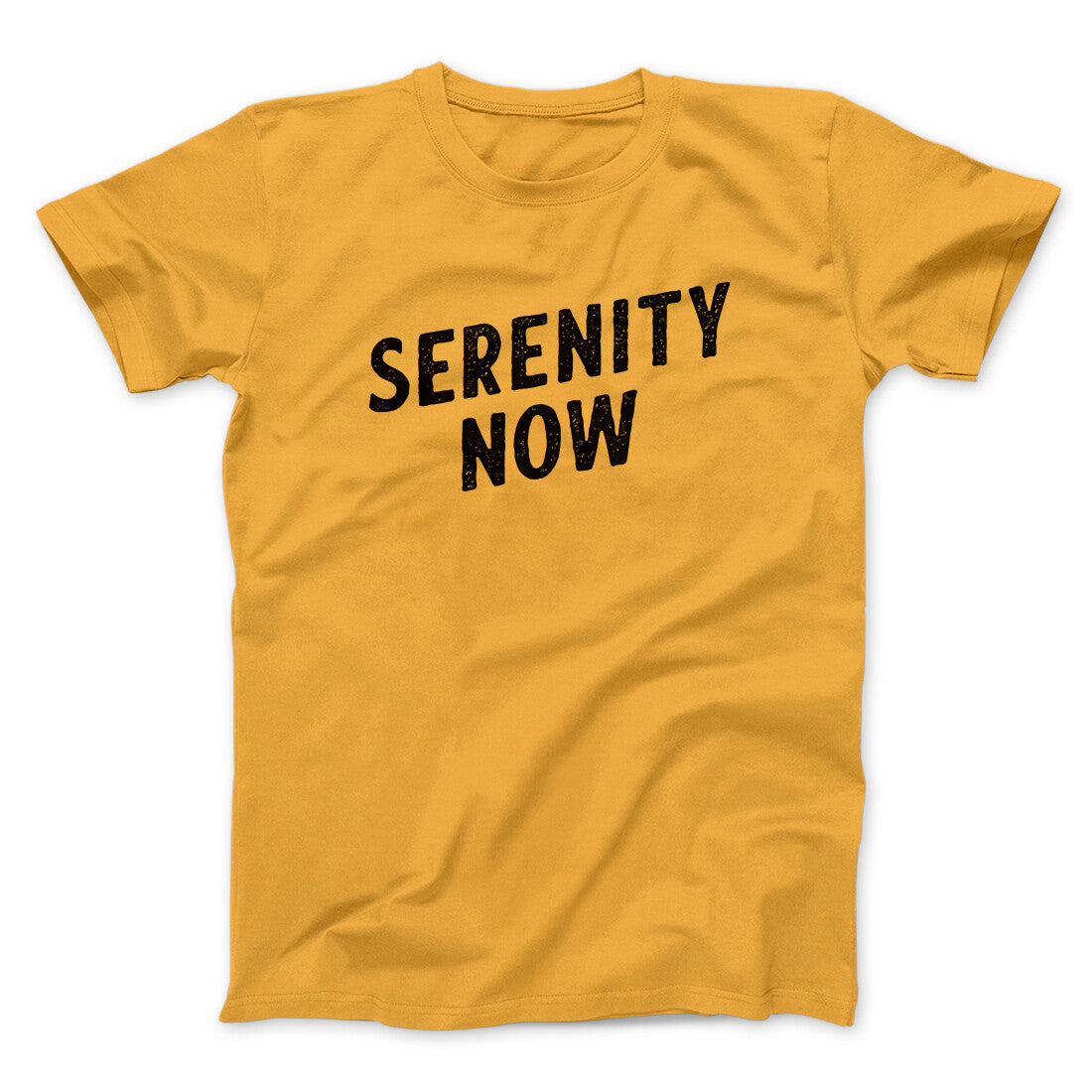 Serenity Now Men/Unisex T-Shirt Gold | Funny Shirt from Famous In Real Life