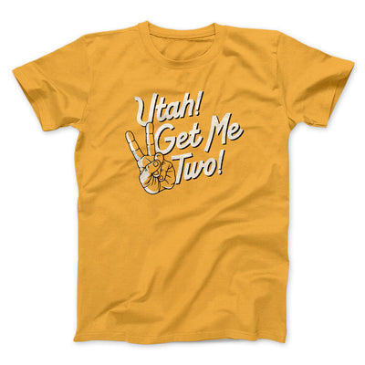 Utah Get Me Two Funny Movie Men/Unisex T-Shirt Gold | Funny Shirt from Famous In Real Life