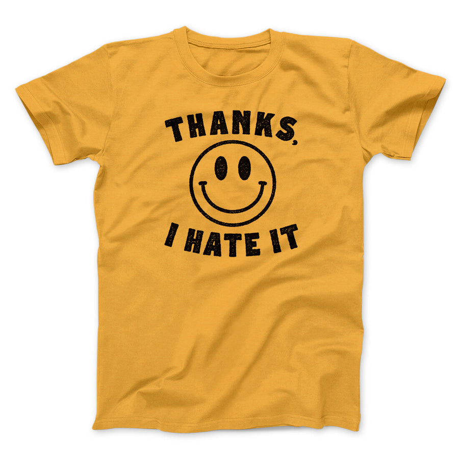 Thanks I Hate It Funny Men/Unisex T-Shirt | Funny Shirt from Famous In Real Life