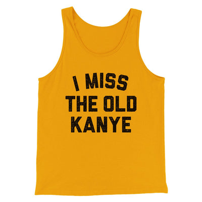 I Miss The Old Kanye Men/Unisex Tank Top Gold | Funny Shirt from Famous In Real Life