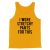 I Wore Stretchy Pants For This Funny Thanksgiving Men/Unisex Tank Top Gold | Funny Shirt from Famous In Real Life