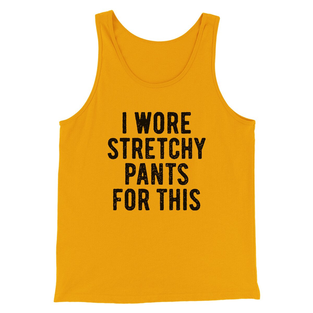 I Wore Stretchy Pants For This Funny Thanksgiving Men/Unisex Tank Top Gold | Funny Shirt from Famous In Real Life