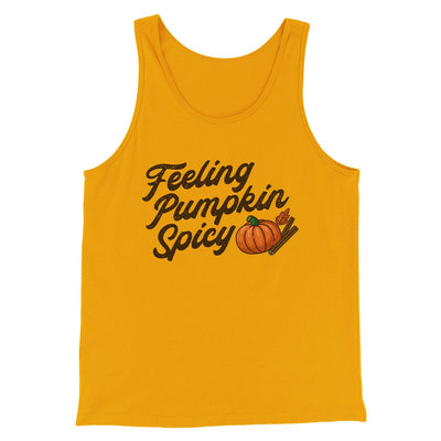 Feeling Pumpkin Spicy Funny Thanksgiving Men/Unisex Tank Top Gold | Funny Shirt from Famous In Real Life