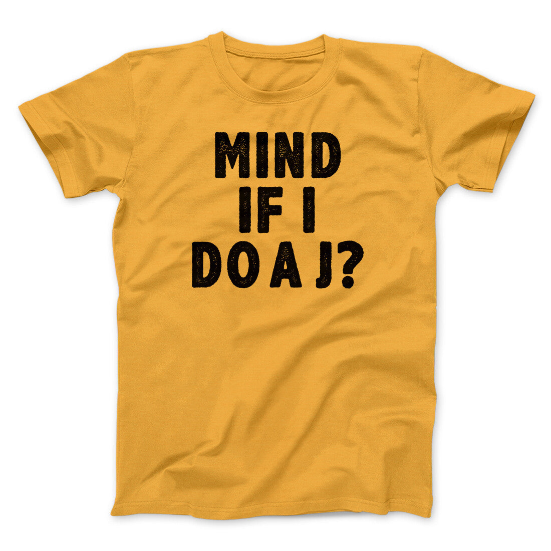 Mind If I Do A J Funny Movie Men/Unisex T-Shirt | Funny Shirt from Famous In Real Life