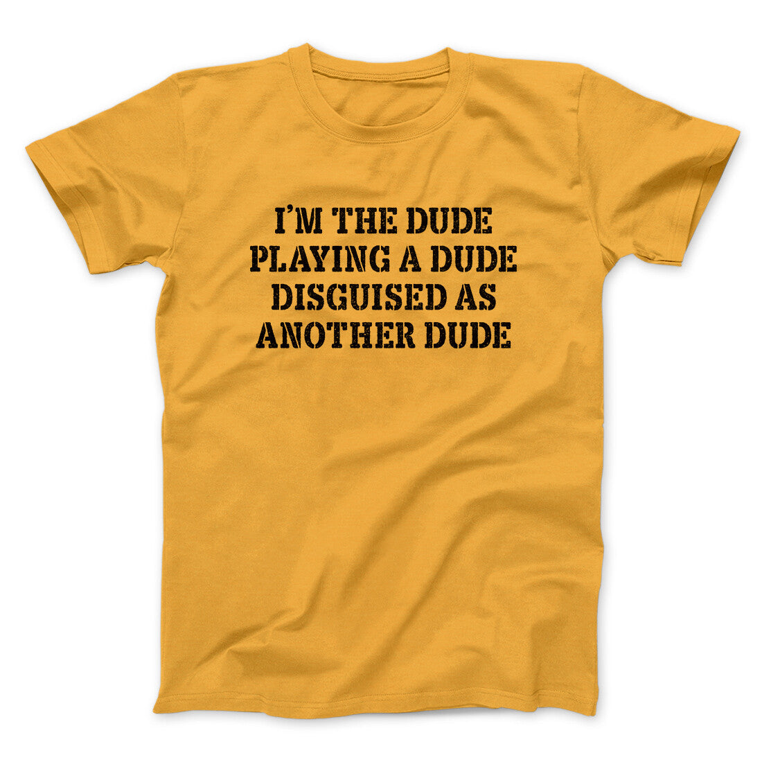 I’m The Dude Playing A Dude Disguised As Another Dude Funny Movie Men/Unisex T-Shirt | Funny Shirt from Famous In Real Life