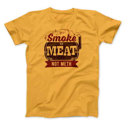 Smoke Meat Not Meth Men/Unisex T-Shirt Gold | Funny Shirt from Famous In Real Life