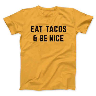 Eat Tacos And Be Nice Men/Unisex T-Shirt Gold | Funny Shirt from Famous In Real Life