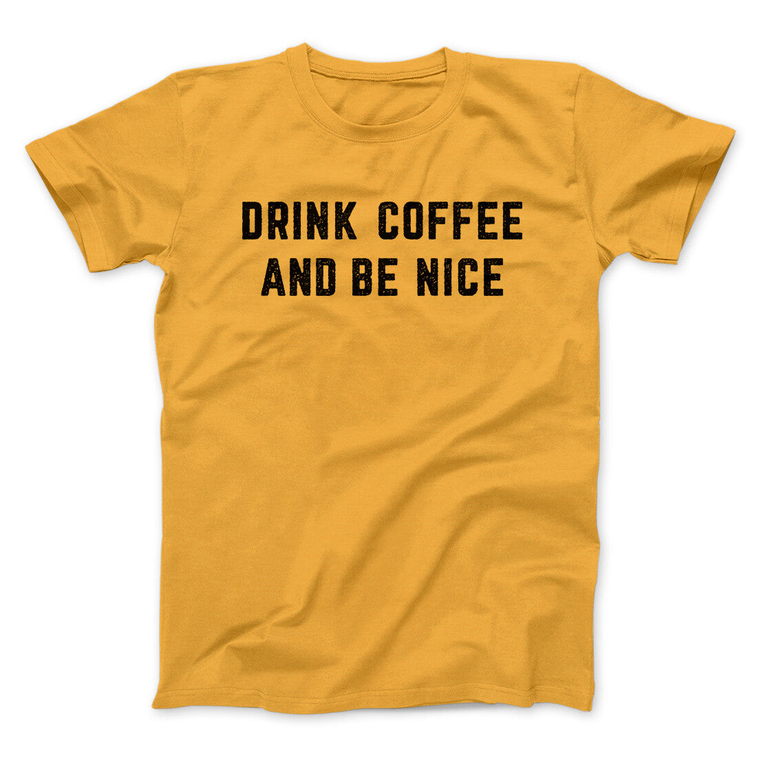 Drink Coffee And Be Nice Men/Unisex T-Shirt | Funny Shirt from Famous In Real Life