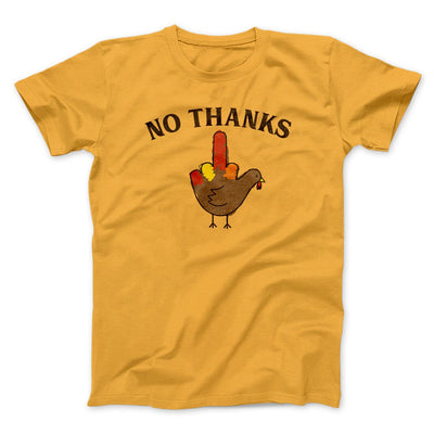 No Thanks Funny Thanksgiving Men/Unisex T-Shirt Gold | Funny Shirt from Famous In Real Life