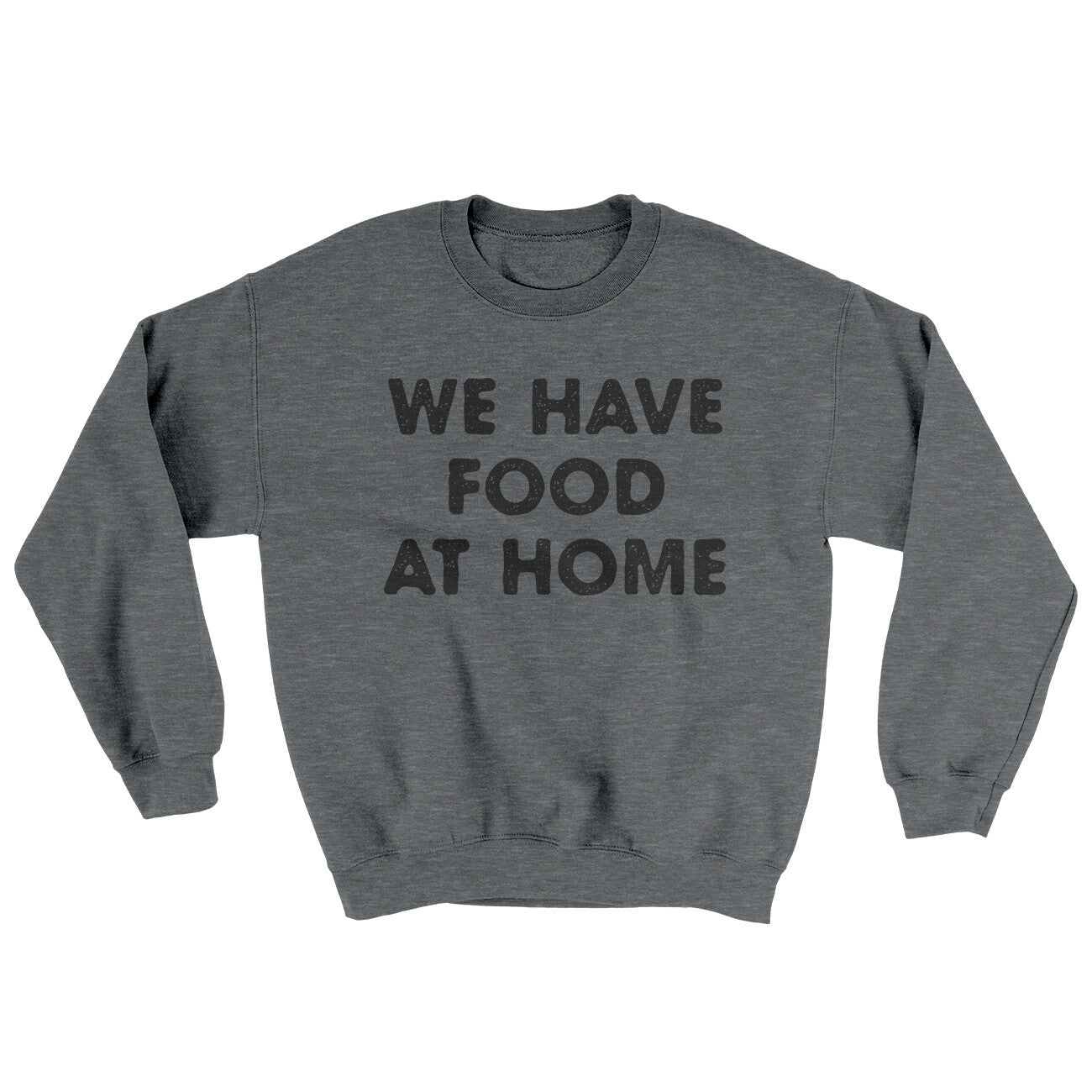We Have Food At Home Ugly Sweater | Funny Shirt from Famous In Real Life