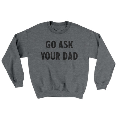 Go Ask Your Dad Ugly Sweater Graphite Heather | Funny Shirt from Famous In Real Life