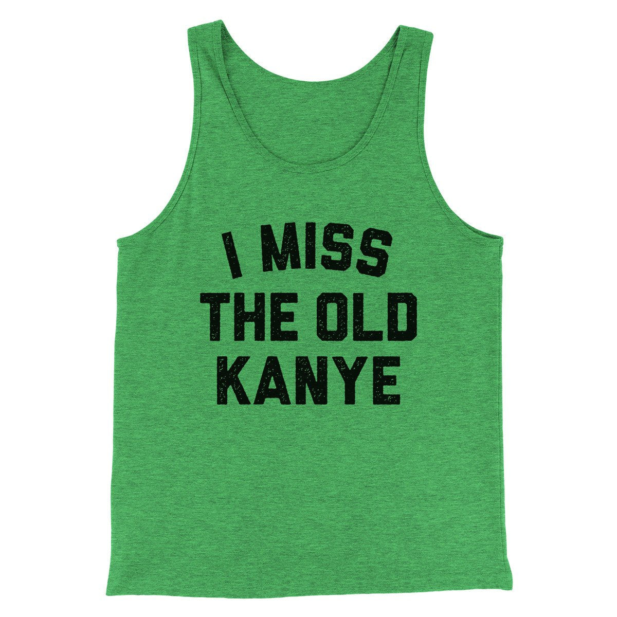 I Miss The Old Kanye Men/Unisex Tank Top Green TriBlend | Funny Shirt from Famous In Real Life