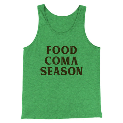 Food Coma Season Funny Thanksgiving Men/Unisex Tank Top Green TriBlend | Funny Shirt from Famous In Real Life