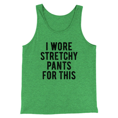 I Wore Stretchy Pants For This Funny Thanksgiving Men/Unisex Tank Top Green TriBlend | Funny Shirt from Famous In Real Life