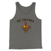 No Thanks Funny Thanksgiving Men/Unisex Tank Top Grey TriBlend | Funny Shirt from Famous In Real Life
