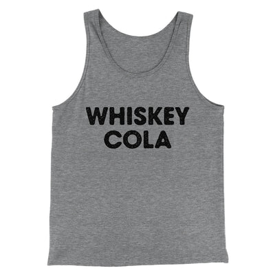 Whiskey Cola Men/Unisex Tank Top Grey TriBlend | Funny Shirt from Famous In Real Life