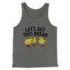Let's Get This Bread Men/Unisex Tank Top Grey TriBlend | Funny Shirt from Famous In Real Life