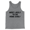 Most Likely To Leave Early Funny Men/Unisex Tank Top Grey TriBlend | Funny Shirt from Famous In Real Life
