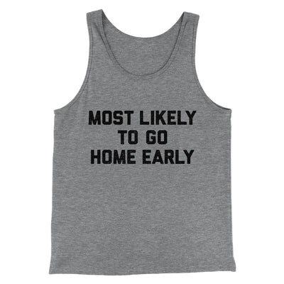 Most Likely To Leave Early Funny Men/Unisex Tank Top Grey TriBlend | Funny Shirt from Famous In Real Life
