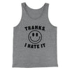 Thanks I Hate It Funny Men/Unisex Tank Top Grey TriBlend | Funny Shirt from Famous In Real Life