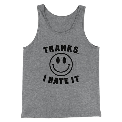 Thanks I Hate It Funny Men/Unisex Tank Top Grey TriBlend | Funny Shirt from Famous In Real Life