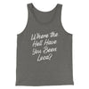 Where The Hell Have You Been Loca Funny Movie Men/Unisex Tank Top Grey TriBlend | Funny Shirt from Famous In Real Life