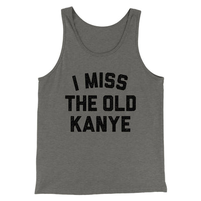 I Miss The Old Kanye Men/Unisex Tank Top Grey TriBlend | Funny Shirt from Famous In Real Life
