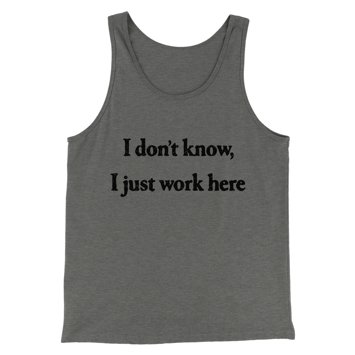 I Don’t Know I Just Work Here Funny Men/Unisex Tank Top | Funny Shirt from Famous In Real Life