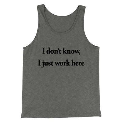 I Don’t Know I Just Work Here Funny Men/Unisex Tank Top Grey TriBlend | Funny Shirt from Famous In Real Life