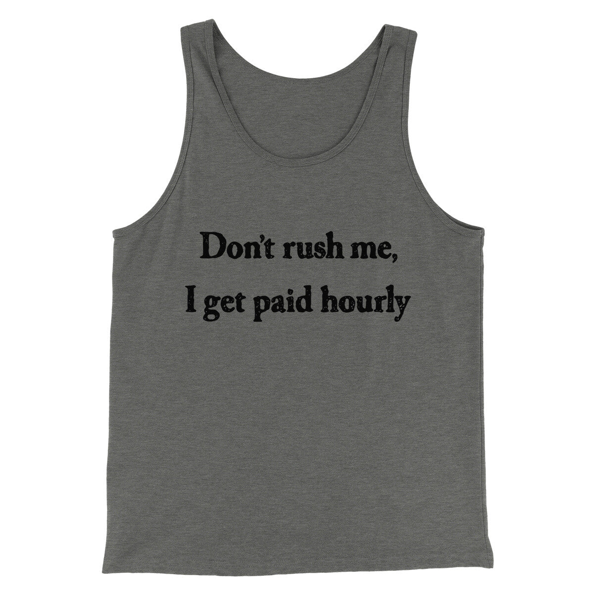 Don’t Rush Me I Get Paid Hourly Funny Men/Unisex Tank Top | Funny Shirt from Famous In Real Life