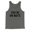 You’re On Mute Funny Men/Unisex Tank Top Grey TriBlend | Funny Shirt from Famous In Real Life