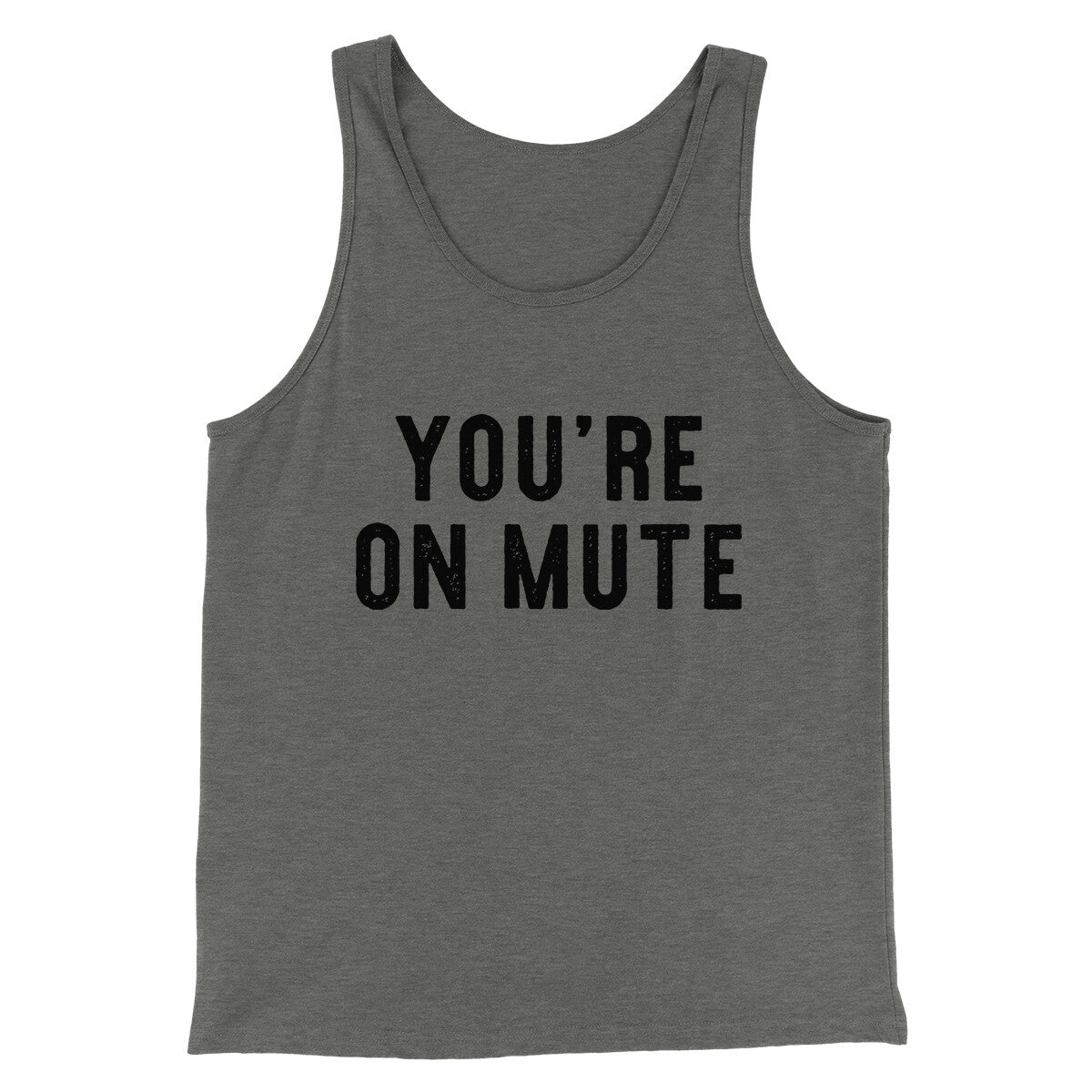 You’re On Mute Funny Men/Unisex Tank Top | Funny Shirt from Famous In Real Life