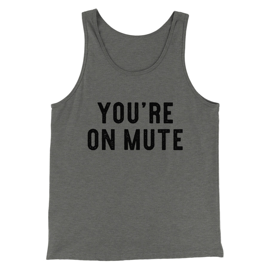 You’re On Mute Funny Men/Unisex Tank Top | Funny Shirt from Famous In Real Life