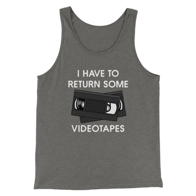 I Have To Return Some Videotapes Funny Movie Men/Unisex Tank Top Grey TriBlend | Funny Shirt from Famous In Real Life