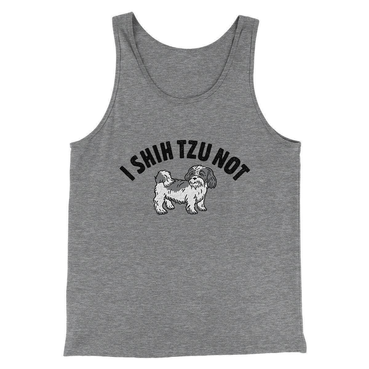 I Shih Tzu Not Men/Unisex Tank Top | Funny Shirt from Famous In Real Life
