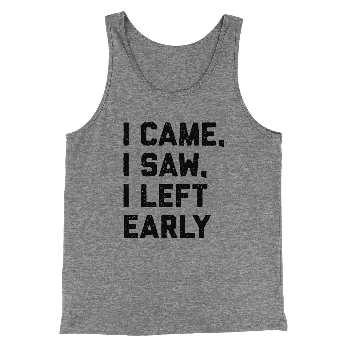 I Came I Saw I Left Early Funny Men/Unisex Tank Top | Funny Shirt from Famous In Real Life