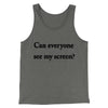 Can Everyone See My Screen Men/Unisex Tank Top Grey TriBlend | Funny Shirt from Famous In Real Life